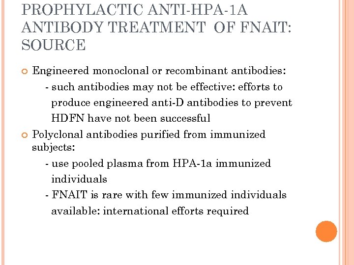 PROPHYLACTIC ANTI-HPA-1 A ANTIBODY TREATMENT OF FNAIT: SOURCE Engineered monoclonal or recombinant antibodies: -