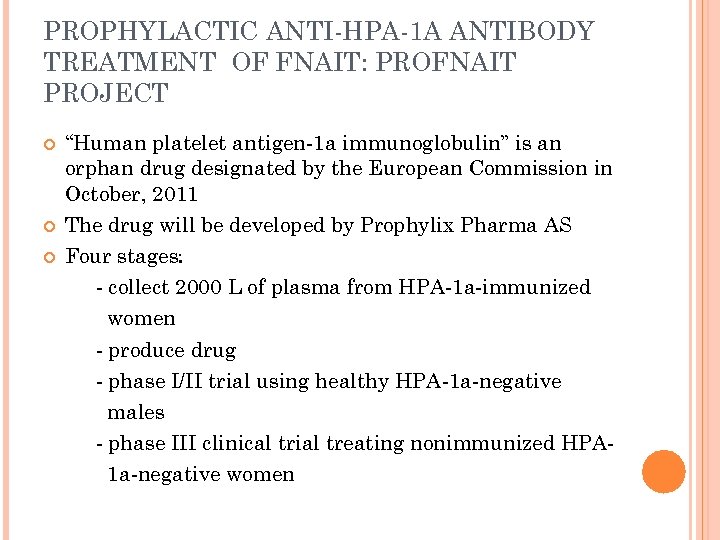 PROPHYLACTIC ANTI-HPA-1 A ANTIBODY TREATMENT OF FNAIT: PROFNAIT PROJECT “Human platelet antigen-1 a immunoglobulin”