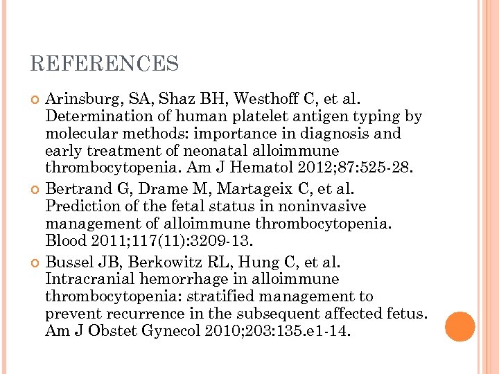 REFERENCES Arinsburg, SA, Shaz BH, Westhoff C, et al. Determination of human platelet antigen