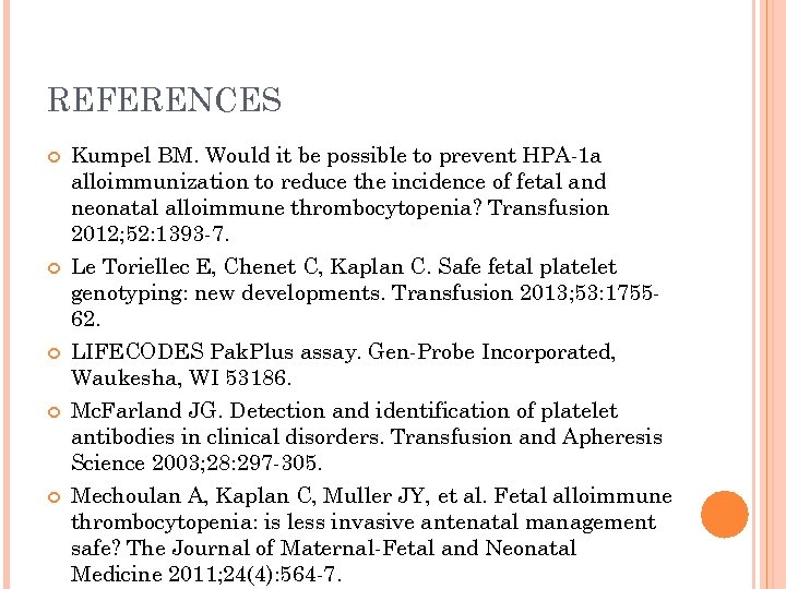 REFERENCES Kumpel BM. Would it be possible to prevent HPA-1 a alloimmunization to reduce