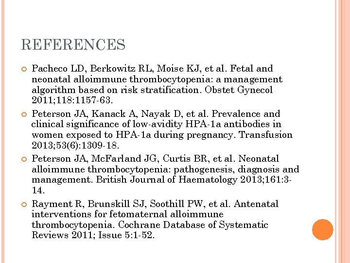 REFERENCES Pacheco LD, Berkowitz RL, Moise KJ, et al. Fetal and neonatal alloimmune thrombocytopenia: