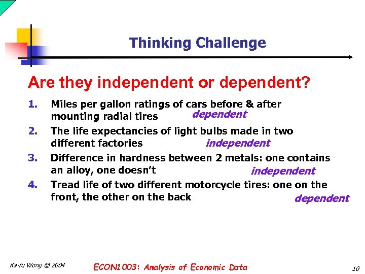 Thinking Challenge Are they independent or dependent? 1. 2. 3. 4. Miles per gallon