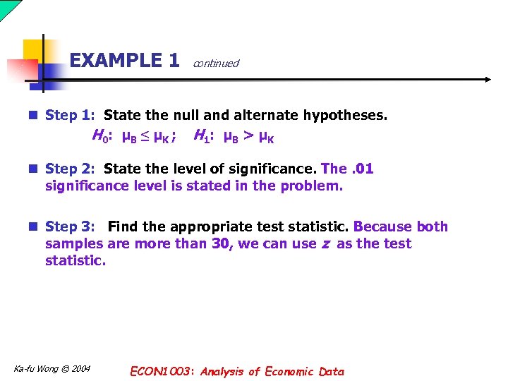 EXAMPLE 1 continued n Step 1: State the null and alternate hypotheses. H 0: