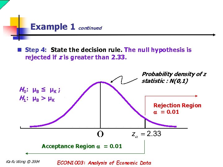 Example 1 continued n Step 4: State the decision rule. The null hypothesis is