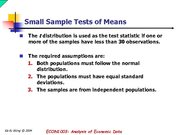 Small Sample Tests of Means n The t distribution is used as the test