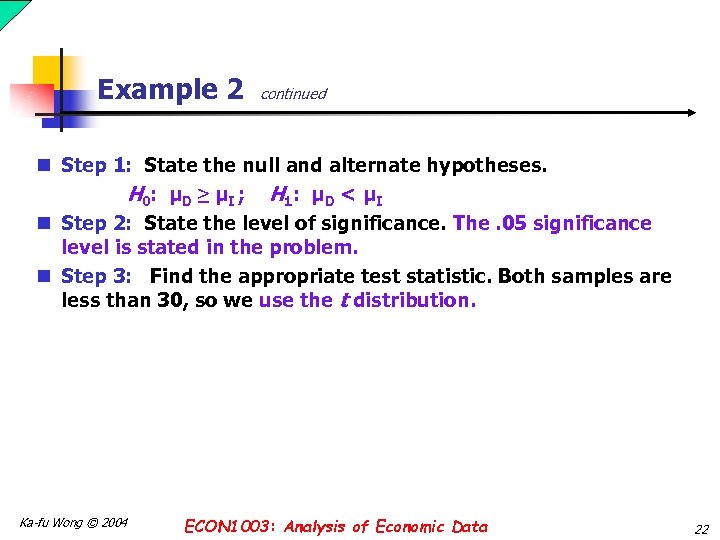 Example 2 continued n Step 1: State the null and alternate hypotheses. H 0: