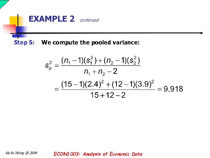 EXAMPLE 2 Step 5: Ka-fu Wong © 2004 continued We compute the pooled variance: