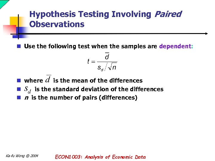 Hypothesis Testing Involving Paired Observations n Use the following test when the samples are