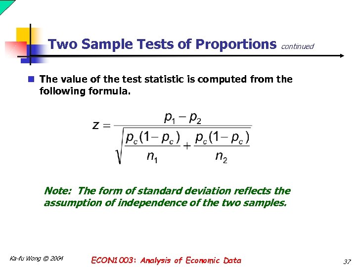 Two Sample Tests of Proportions continued n The value of the test statistic is