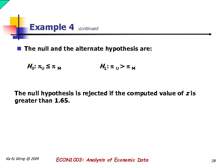 Example 4 continued n The null and the alternate hypothesis are: H 0: U