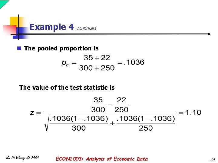 Example 4 continued n The pooled proportion is The value of the test statistic