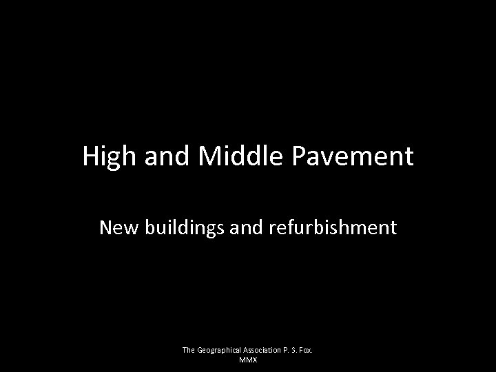 High and Middle Pavement New buildings and refurbishment The Geographical Association P. S. Fox.