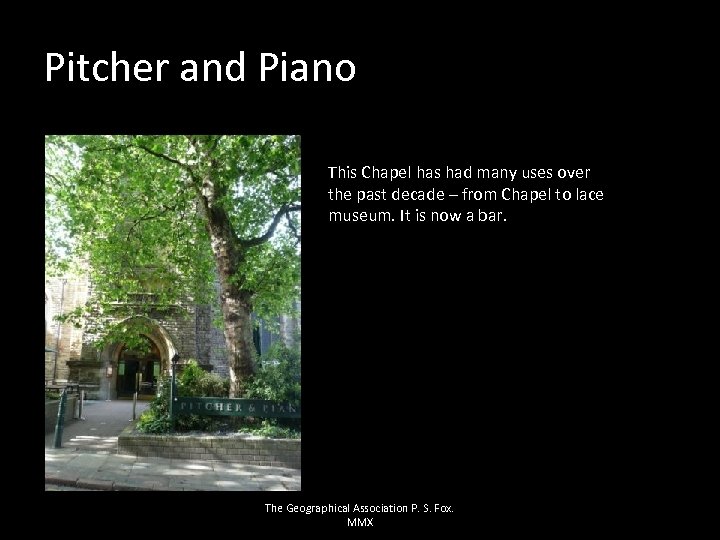 Pitcher and Piano This Chapel has had many uses over the past decade –