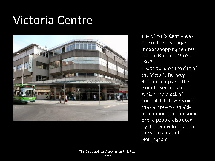 Victoria Centre The Victoria Centre was one of the first large indoor shopping centres