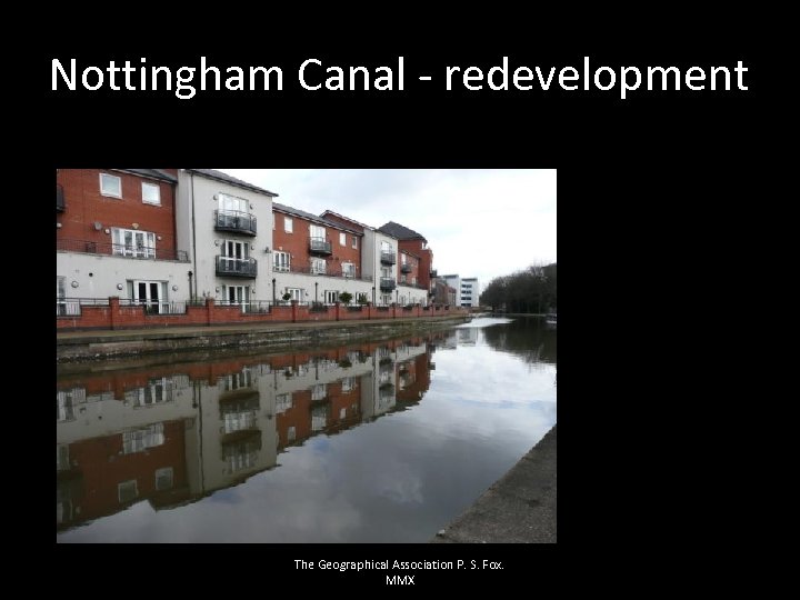 Nottingham Canal - redevelopment The Geographical Association P. S. Fox. MMX 