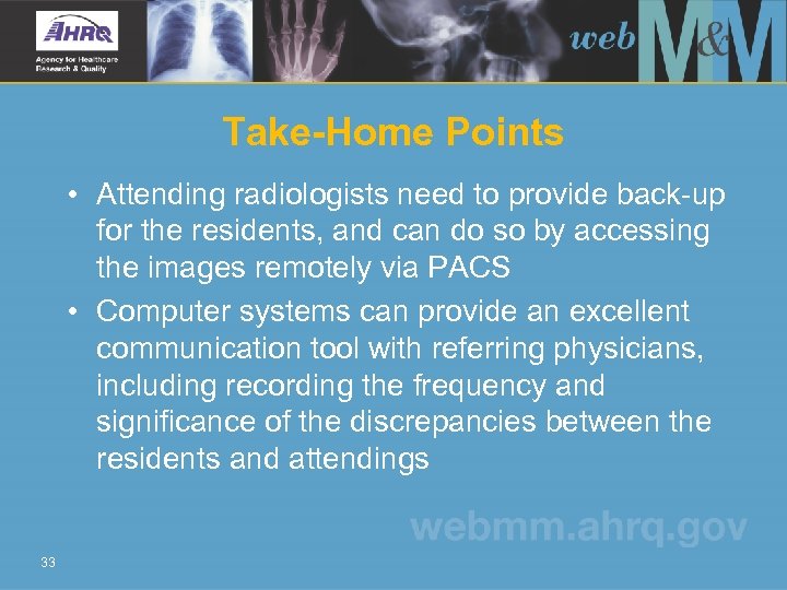 Take-Home Points • Attending radiologists need to provide back-up for the residents, and can