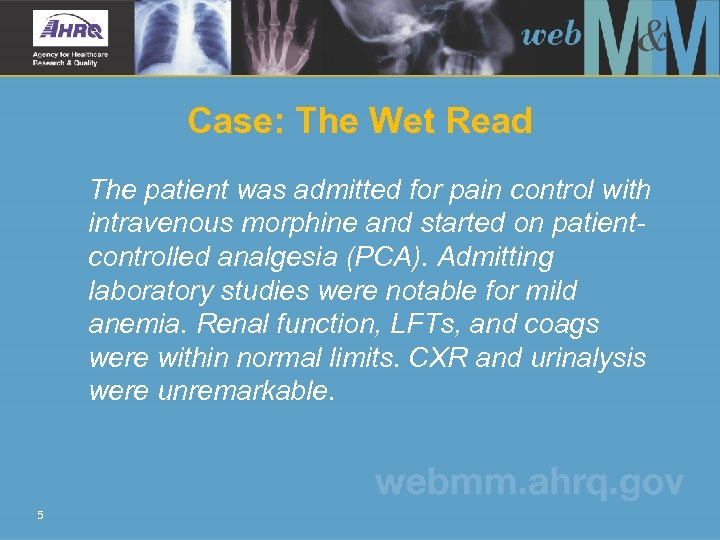 Case: The Wet Read The patient was admitted for pain control with intravenous morphine