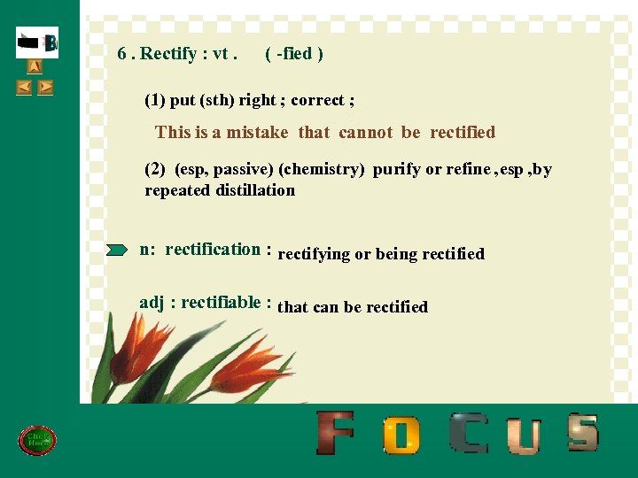 6. Rectify : vt. ( -fied ) d 6 (1) put (sth) right ;