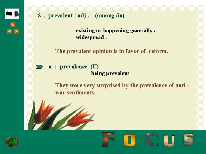 8. prevalent : adj. (among /in) d 8 existing or happening generally ; widespread.