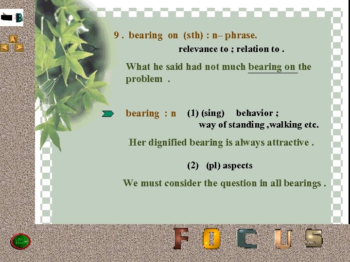 9. bearing on (sth) : n– phrase. relevance to ; relation to. d 9