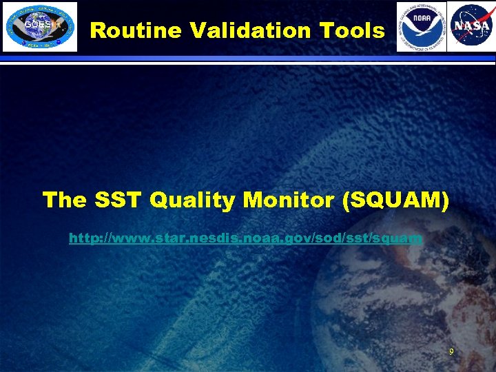 Routine Validation Tools The SST Quality Monitor (SQUAM) http: //www. star. nesdis. noaa. gov/sod/sst/squam