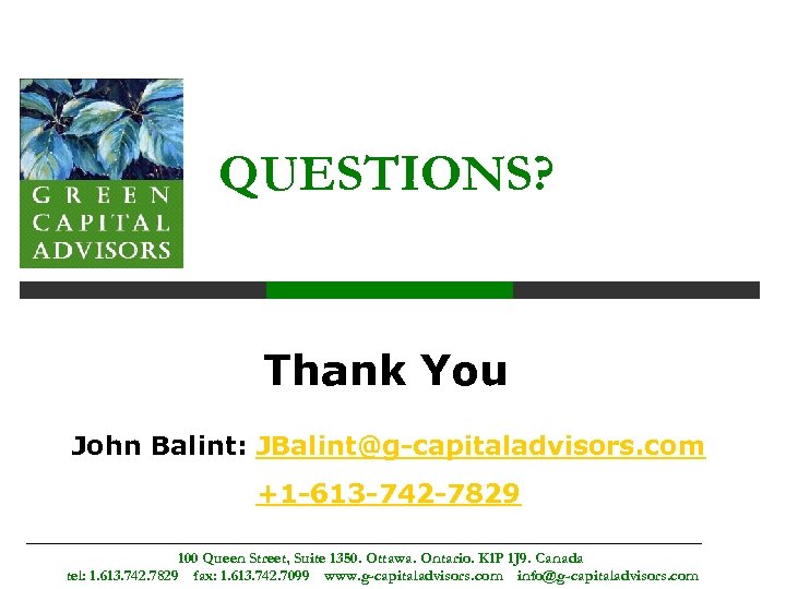 QUESTIONS? Thank You John Balint: JBalint@g-capitaladvisors. com +1 -613 -742 -7829 100 Queen Street,
