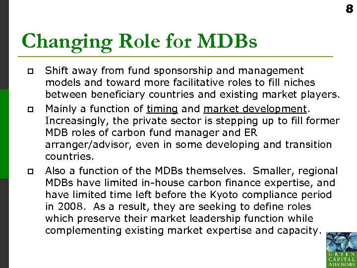 8 Changing Role for MDBs p p p Shift away from fund sponsorship and