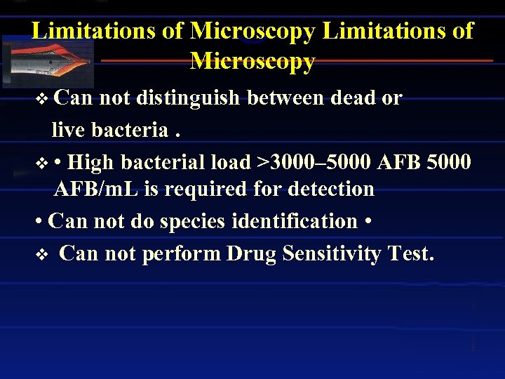 Limitations of Microscopy v Can not distinguish between dead or live bacteria. v •