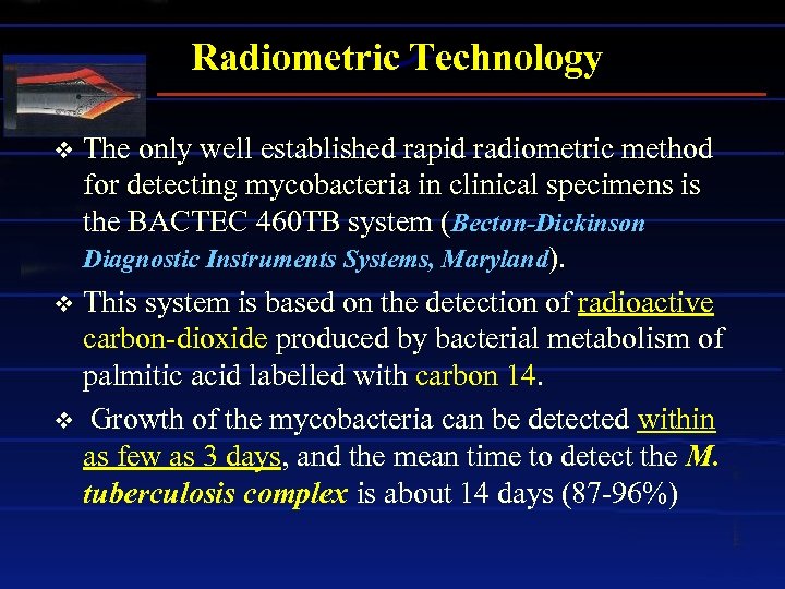 Radiometric Technology The only well established rapid radiometric method for detecting mycobacteria in clinical