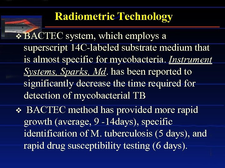 Radiometric Technology v BACTEC system, which employs a superscript 14 C-labeled substrate medium that