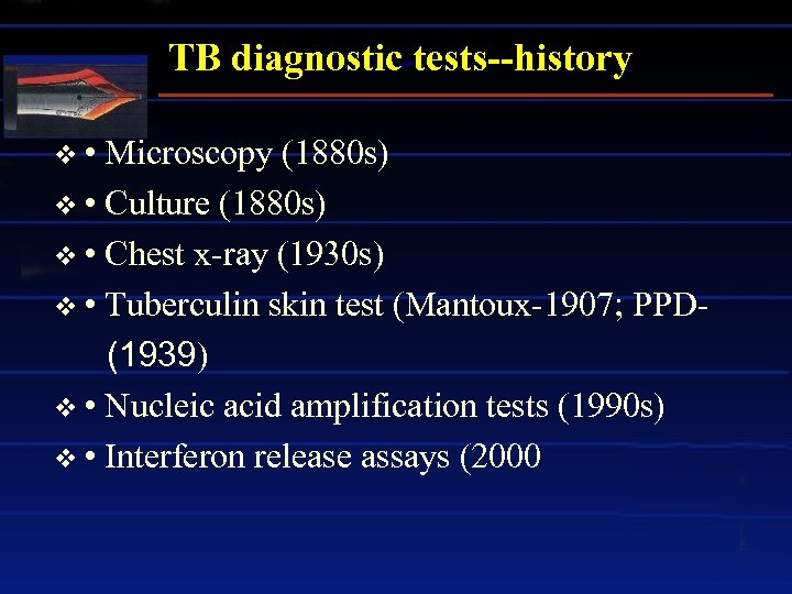 TB diagnostic tests--history v • Microscopy (1880 s) v • Culture (1880 s) v