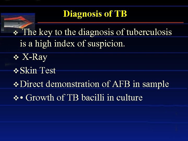 Diagnosis of TB v The key to the diagnosis of tuberculosis is a high