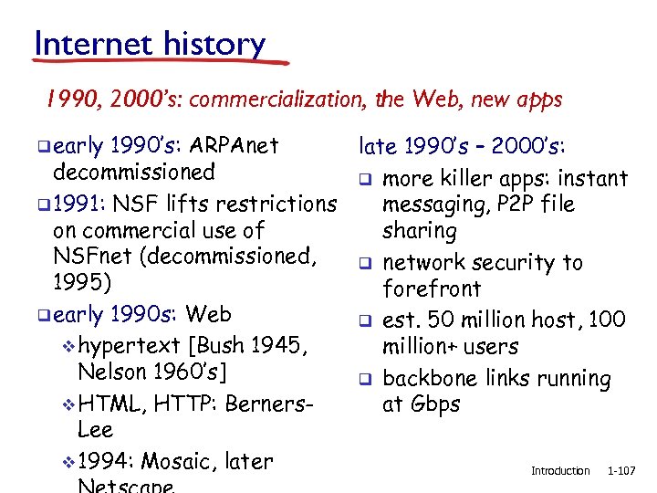 Internet history 1990, 2000’s: commercialization, the Web, new apps q early 1990’s: ARPAnet late