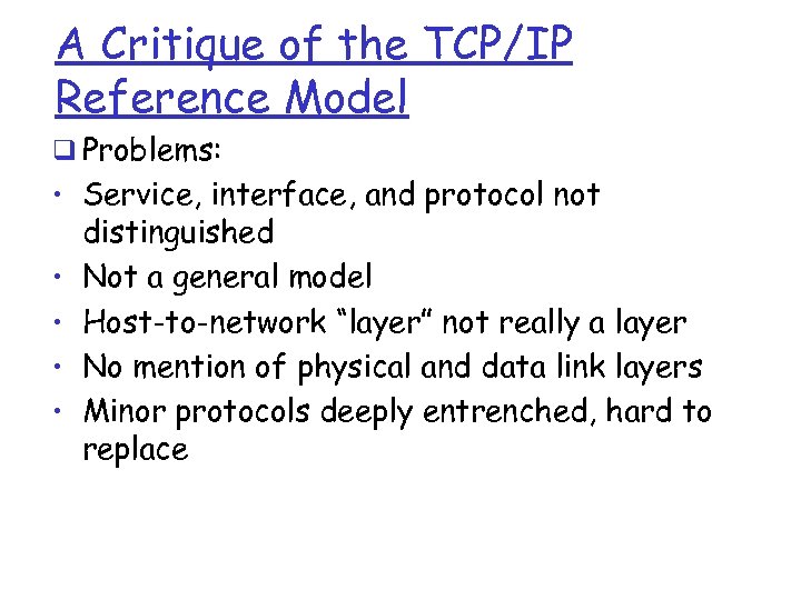 A Critique of the TCP/IP Reference Model q Problems: • Service, interface, and protocol