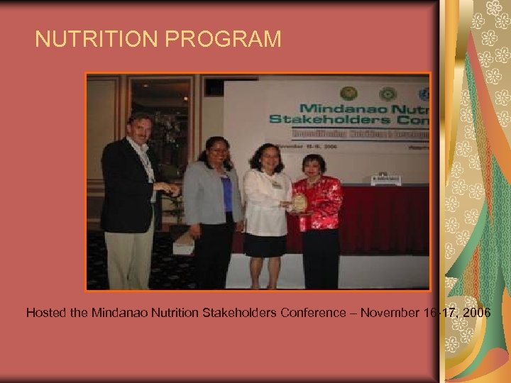NUTRITION PROGRAM Hosted the Mindanao Nutrition Stakeholders Conference – November 16 -17, 2006 