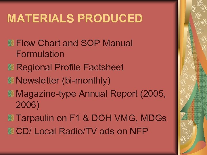MATERIALS PRODUCED Flow Chart and SOP Manual Formulation Regional Profile Factsheet Newsletter (bi-monthly) Magazine-type