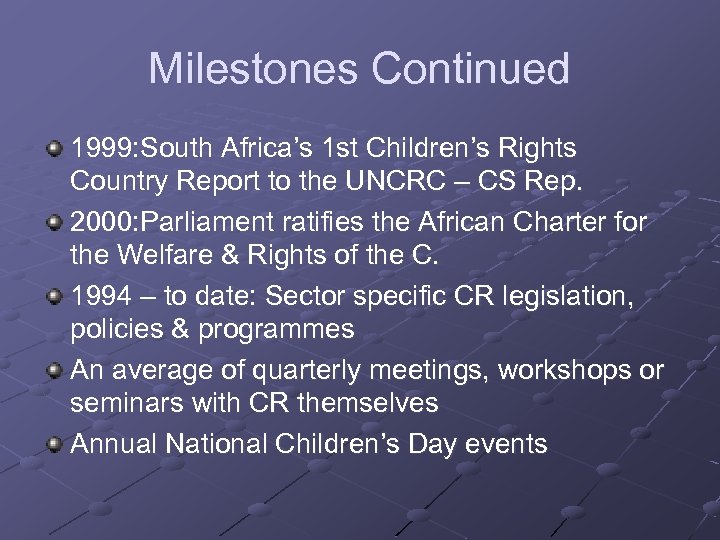 Milestones Continued 1999: South Africa’s 1 st Children’s Rights Country Report to the UNCRC
