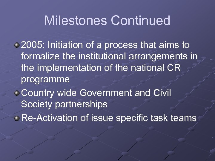 Milestones Continued 2005: Initiation of a process that aims to formalize the institutional arrangements