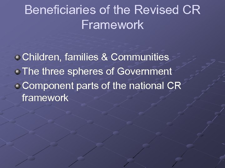 Beneficiaries of the Revised CR Framework Children, families & Communities The three spheres of