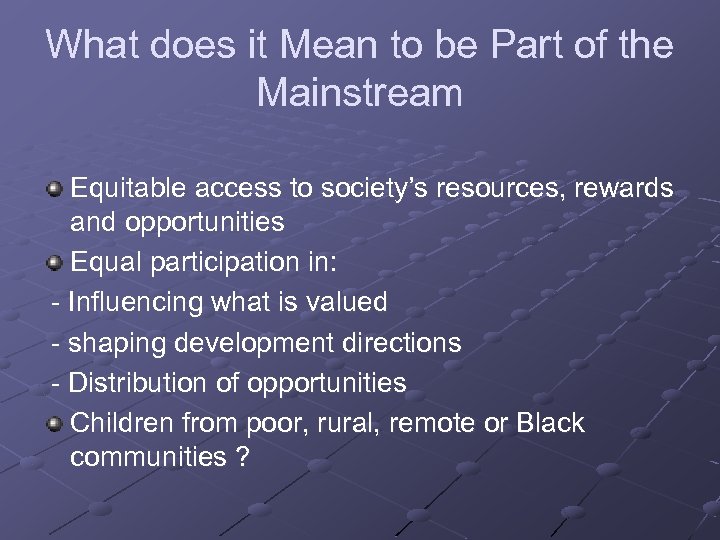 What does it Mean to be Part of the Mainstream Equitable access to society’s