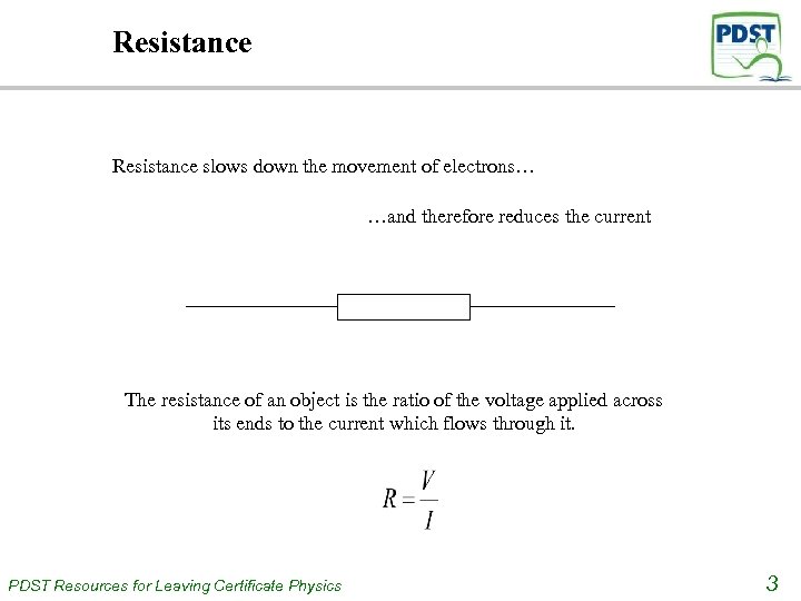 Resistance slows down the movement of electrons… …and therefore reduces the current The resistance