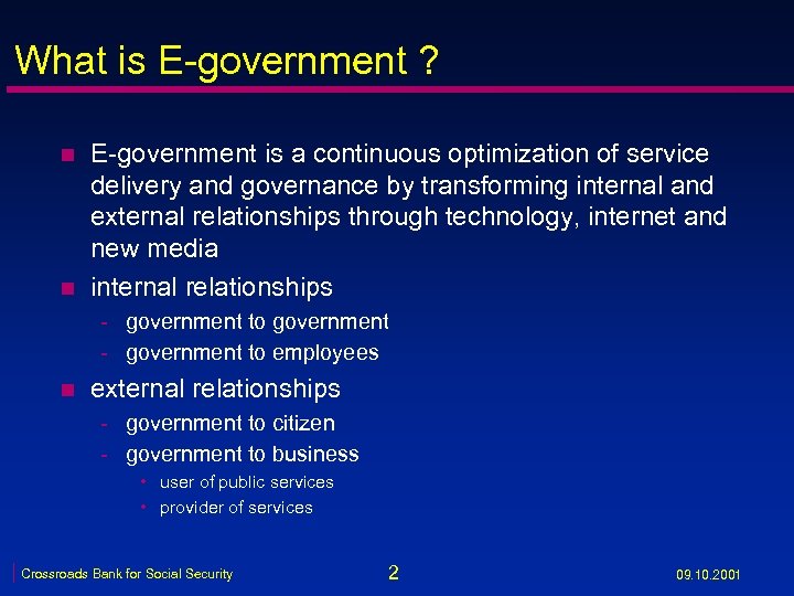 What is E-government ? n n E-government is a continuous optimization of service delivery