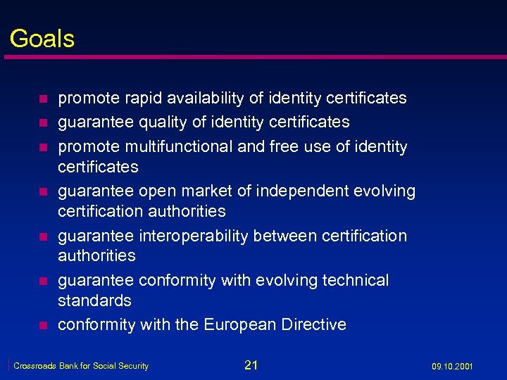 Goals n n n n promote rapid availability of identity certificates guarantee quality of