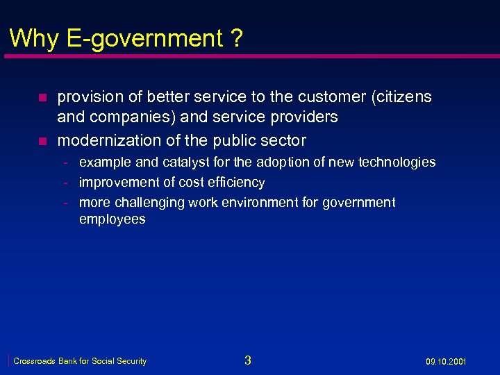 Why E-government ? n n provision of better service to the customer (citizens and