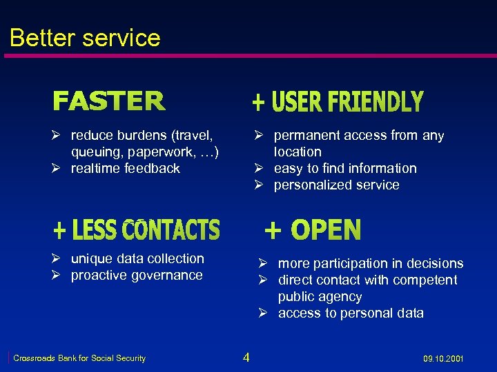 Better service Ø reduce burdens (travel, queuing, paperwork, …) Ø realtime feedback Ø permanent