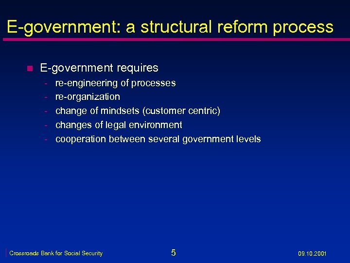 E-government: a structural reform process n E-government requires - re-engineering of processes re-organization change