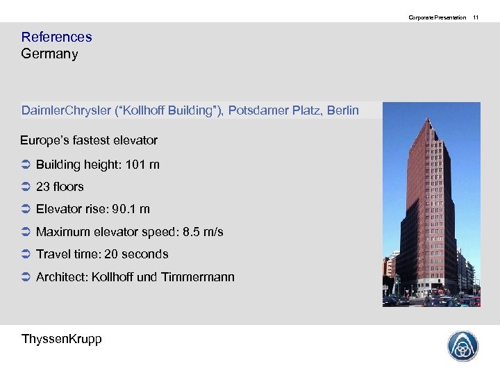 Corporate Presentation References Germany Daimler. Chrysler (“Kollhoff Building”), Potsdamer Platz, Berlin Europe’s fastest elevator