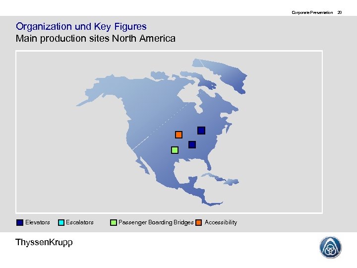 Corporate Presentation Organization und Key Figures Main production sites North America Elevators Escalators Thyssen.