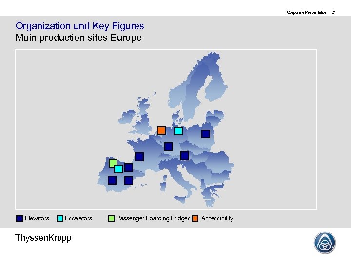 Corporate Presentation Organization und Key Figures Main production sites Europe Elevators Escalators Thyssen. Krupp