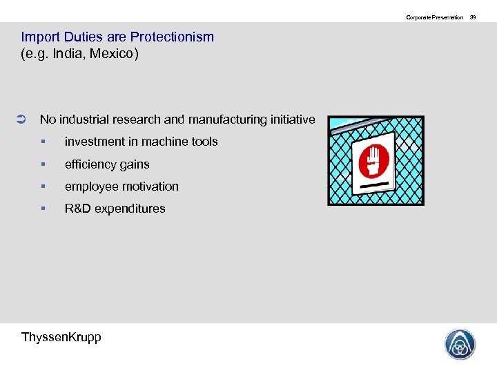 Corporate Presentation Import Duties are Protectionism (e. g. India, Mexico) No industrial research and